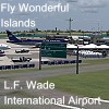 Fly Wonderful Islands - L.F. Wade International Airport
